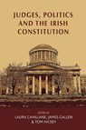 Judges, Politics and the Irish Constitution - Laura Cahillane ; James Gallen ; Tom Hickey - 9781526107312