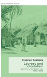 Leprosy and Colonialism - Stephen (Postdoctoral research fellow) Snelders - 9781526112996