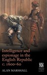 Intelligence and Espionage in the English Republic c. 1600–60 - Alan Marshall - 9781526118899