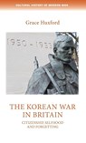 The Korean War in Britain - Grace Huxford - 9781526118950