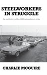 Steelworkers in Struggle - Charlie McGuire - 9781526123206