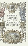 Sidney’S Arcadia and the Conflicts of Virtue - Richard James Wood - 9781526136466