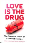 Love is the Drug - Brian D. (Research Fellow) Earp ; Professor Julian (Oxford Uehiro Centre for Practical Ethics) Savulescu - 9781526145413