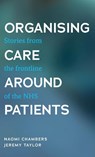 Organising Care Around Patients - Naomi Chambers ; Jeremy Taylor - 9781526147455