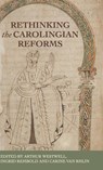 Rethinking the Carolingian Reforms - Arthur Westwell ; Ingrid Rembold ; Carine (Universitair docent-onderzoeker (lecturer)) van Rhijn - 9781526149558