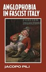 Anglophobia in Fascist Italy - Jacopo Pili - 9781526159656