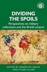 Dividing the Spoils - Henrietta Lidchi ; Stuart Allan - 9781526163622