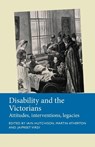 Disability and the Victorians - Iain Hutchison ; Martin Atherton ; Jaipreet Virdi - 9781526163929