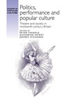 Politics, Performance and Popular Culture - Peter Yeandle ; Katherine Newey ; Jeffrey Richards - 9781526167231