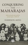 Conquering the Maharajas - Harrison Akins - 9781526167859
