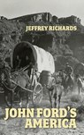 John Ford's America - Jeffrey Richards - 9781526173812
