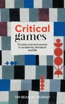 Critical Games - Tim Beasley-Murray - 9781526177773