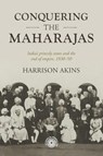 Conquering the Maharajas - Harrison Akins - 9781526190840
