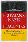 Prussians, Nazis and Peaceniks - Jens Steffek ; Leonie Holthaus - 9781526195692