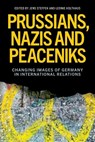 Prussians, Nazis and Peaceniks - Jens Steffek ; Leonie Holthaus - 9781526195692