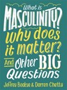 What is Masculinity? Why Does it Matter? And Other Big Questions - Jeffrey Boakye ; Darren Chetty - 9781526308153