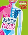 The Bright and Bold Human Body: The Skeleton and Muscles - Sonya Newland - 9781526310385