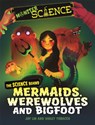 Monster Science: The Science Behind Mermaids, Werewolves and Bigfoot - Joy Lin - 9781526313645