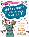A Question of History: Did the Celts use hair gel? And other questions about the Stone, Bronze and Iron Ages - Tim Cooke - 9781526315410