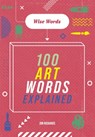 Wise Words: 100 Art Words Explained - Jon Richards - 9781526317032