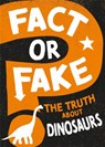 Fact or Fake?: The Truth About Dinosaurs - Sonya Newland - 9781526318534