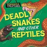 Dangerous Creatures: Snakes and Other Reptiles - Lynn Huggins-Cooper - 9781526328410