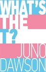 What's the T? - Juno Dawson - 9781526362827