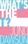 What's the T? - Juno Dawson - 9781526362827