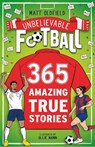 365 Amazing True Football Stories - Matt Oldfield - 9781526367037
