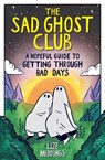 The Sad Ghost Club: A Hopeful Guide to Getting Through Bad Days - Lize Meddings - 9781526367303