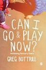Can I Go and Play Now? - Greg Bottrill - 9781526423269
