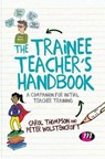 The Trainee Teacher's Handbook - THOMPSON,  Carol ; Wolstencroft, Peter - 9781526423986