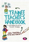 The Trainee Teacher's Handbook - THOMPSON,  Carol ; Wolstencroft, Peter - 9781526423993
