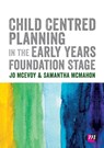 Child Centred Planning in the Early Years Foundation Stage - MCEVOY,  Jo ; Mcmahon, Samantha - 9781526439130