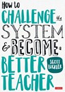 How to Challenge the System and Become a Better Teacher - Buckler - 9781526446206