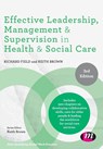 Effective Leadership, Management and Supervision in Health and Social Care - FIELD,  Richard ; Brown, Keith - 9781526468390