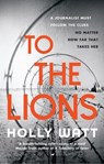 To The Lions - Holly Watt - 9781526602077