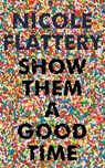 SHOW THEM A GOOD TIME - FLATTERY NICOLE - 9781526611925