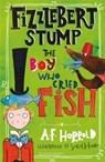 Fizzlebert Stump: The Boy Who Cried Fish - A.F. Harrold - 9781526616449