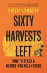 Sixty Harvests Left - Philip Lymbery - 9781526619341