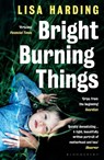 Bright Burning Things - Lisa Harding - 9781526624482