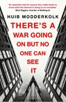 There's a War Going On But No One Can See It - Huib Modderkolk - 9781526629364