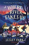 Where The River Takes Us - Lesley Parr - 9781526647771