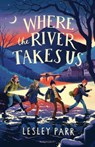 Where The River Takes Us - Lesley Parr - 9781526647771