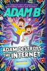 Adam Destroys the Internet - Adam B - 9781526655578