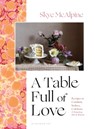 A Table Full of Love - Skye McAlpine - 9781526657367