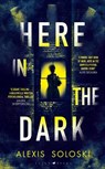 Here in the Dark - SOLOSKI,  Alexis - 9781526661227