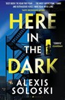 Here in the Dark - Alexis Soloski - 9781526661265