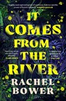 It Comes from the River - Rachel Bower - 9781526672636