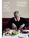 Food You Want to Eat - Thomas Straker - 9781526673480